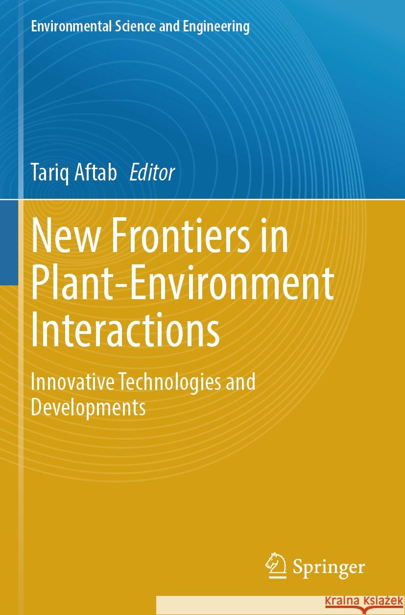 New Frontiers in Plant-Environment Interactions: Innovative Technologies and Developments Tariq Aftab 9783031437311 Springer - książka