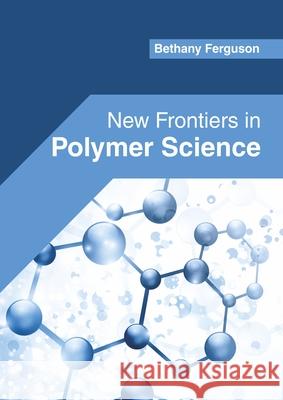 New Frontiers in Polymer Science Bethany Ferguson 9781682856215 Willford Press - książka