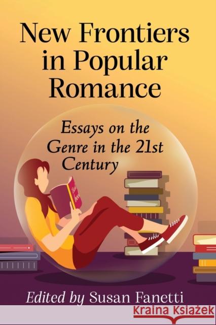 New Frontiers in Popular Romance: Essays on the Genre in the 21st Century Susan Fanetti 9781476682464 McFarland & Company - książka