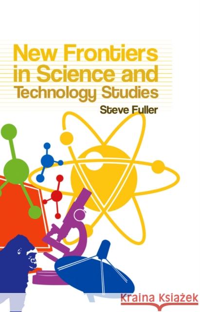 New Frontiers in Science and Technology Studies Steve Fuller 9780745636931 Polity Press - książka
