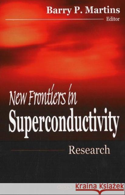 New Frontiers in Superconductivity Research Barry P Martins 9781594548505 Nova Science Publishers Inc - książka