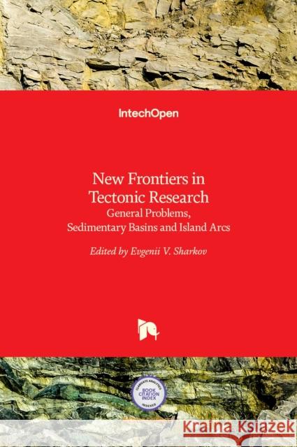 New Frontiers in Tectonic Research: General Problems, Sedimentary Basins and Island Arcs Evgenii Sharkov 9789533075952 Intechopen - książka