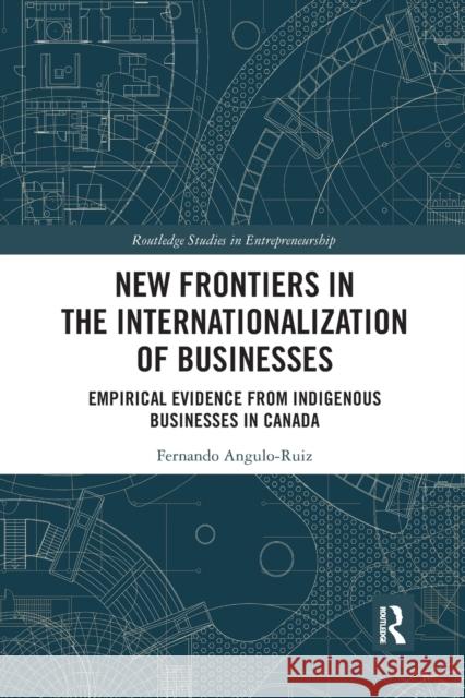 New Frontiers in the Internationalization of Businesses: Empirical Evidence from Indigenous Businesses in Canada Fernando Angulo-Ruiz 9781032175881 Routledge - książka