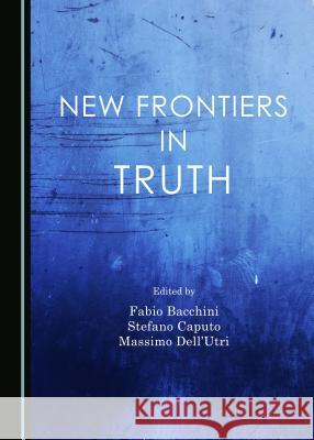 New Frontiers in Truth Fabio Bacchini Massimo Dell'utri 9781443868068 Cambridge Scholars Publishing - książka