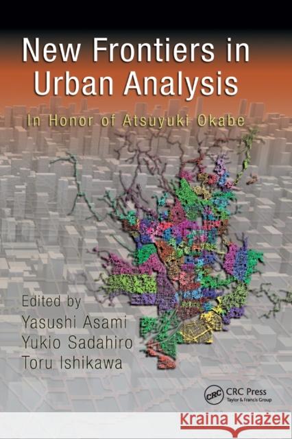 New Frontiers in Urban Analysis: In Honor of Atsuyuki Okabe Yasushi Asami Yukio Sadahiro Toru Ishikawa 9780367385484 CRC Press - książka