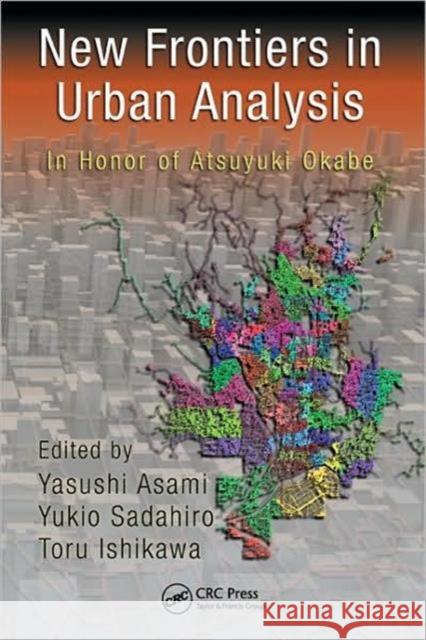 New Frontiers in Urban Analysis: In Honor of Atsuyuki Okabe Asami, Yasushi 9781439802526 TAYLOR & FRANCIS LTD - książka