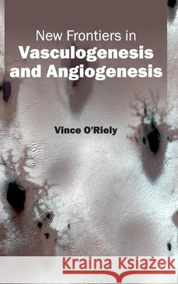 New Frontiers in Vasculogenesis and Angiogenesis Vince O'Riely 9781632412942 Hayle Medical - książka