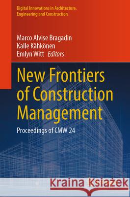 New Frontiers of Construction Management: Proceedings of CMW 24 Marco Alvise Bragadin, Kalle Kahkonen, Emlyn Witt 9783031872235 Springer International Publishing AG - książka