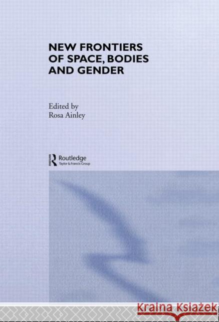 New Frontiers of Space, Bodies and Gender Rosa Ainley 9780415154895 Routledge - książka