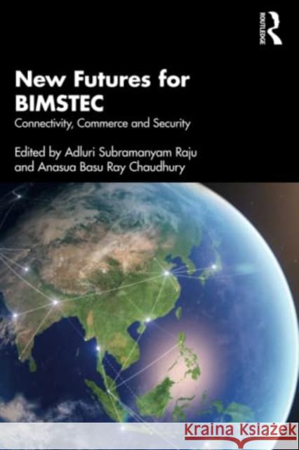 New Futures for BIMSTEC: Connectivity, Commerce and Security Raju, Adluri Subramanyam 9781032137490 Routledge Chapman & Hall - książka