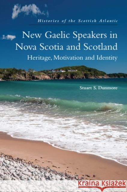 New Gaelic Speakers in Nova Scotia and Scotland: Heritage, Motivation and Identity Stuart S. Dunmore 9781474491631 Edinburgh University Press - książka