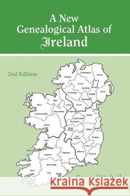 New Genealogical Atlas of Ireland Seond Edition: Second Edition Brian Mitchell 9780806320564 Genealogical Publishing Company - książka