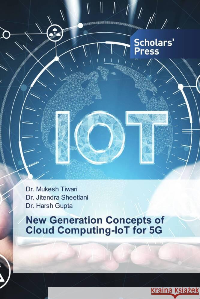 New Generation Concepts of Cloud Computing-IoT for 5G Tiwari, Dr. Mukesh, Sheetlani, Dr. Jitendra, Gupta, Dr. Harsh 9786138967552 Scholars' Press - książka