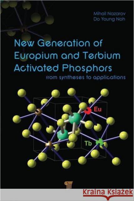 New Generation of Europium- And Terbium-Activated Phosphors: From Syntheses to Applications Nazarov, Mihail 9789814310772 Pan Stanford Publishing - książka