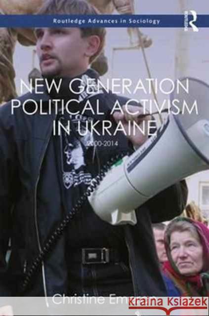 New Generation Political Activism in Ukraine: 2000-2014 Christine Emeran 9781472482525 Routledge - książka