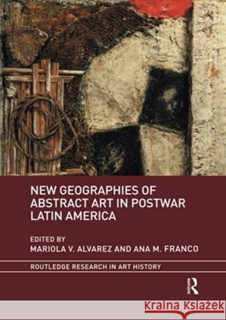 New Geographies of Abstract Art in Postwar Latin America Mariola V. Alvarez Ana M. Franco 9780367787004 Routledge - książka