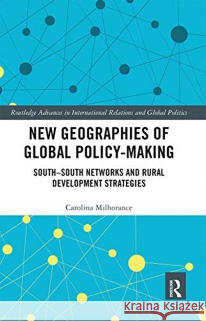 New Geographies of Global Policy-Making: South-South Networks and Rural Development Strategies Carolina Milhorance 9780367665210 Routledge - książka