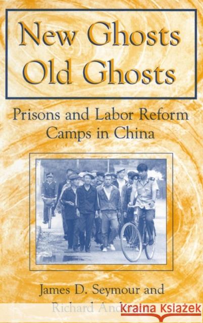 New Ghosts, Old Ghosts: Prisons and Labor Reform Camps in China: Prisons and Labor Reform Camps in China Seymour, James D. 9780765600974 M.E. Sharpe - książka