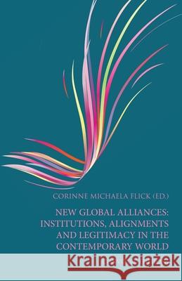 New Global Alliances: Institutions, Alignments and Legitimacy in the Contemporary World: 2021 Corinne Michaela Flick, Philippa Hurd, Niclas Kern 9781916367326 Convoco Gemeinnutzige Stiftung-Gmbh - książka