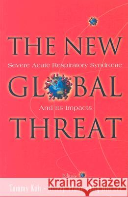 New Global Threat, The: Severe Acute Respiratory Syndrome and Its Impacts Koh, Tommy 9789812386687 World Scientific Publishing Company - książka