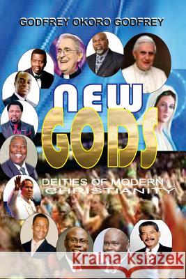 New Gods: Deities of Modern Christianity Godfrey Okoro Godfrey 9781506017327 Createspace - książka