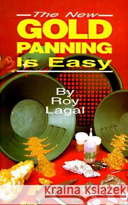 New Gold Panning Is Easy: Prospecting and Treasure Hunting Roy Lagal Charles Garrett Lagal 9780915920792 RAM U.S.A., Publications and Distribution - książka