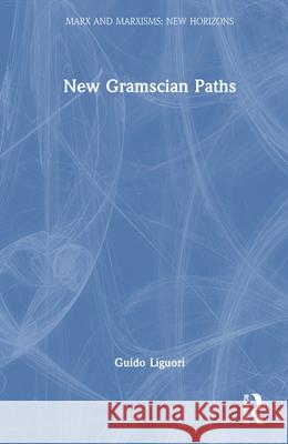 New Gramscian Paths Guido Liguori 9781041110002 Routledge - książka