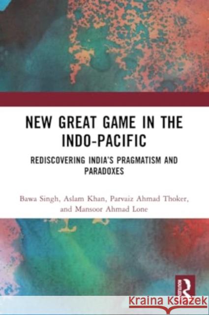 New Great Game in the Indo-Pacific Mansoor Ahmad Lone 9781032285016 Taylor & Francis Ltd - książka