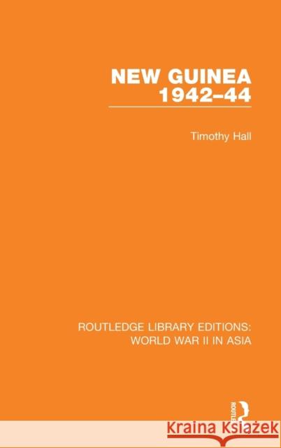 New Guinea 1942-44 (Rle World War II in Asia) Hall, Timothy 9781138912458 Routledge - książka