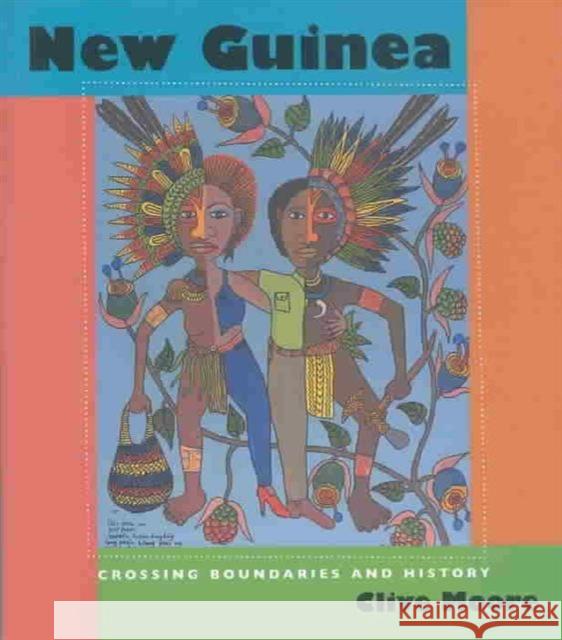 New Guinea: Crossing Boundaries and History Moore, Clive 9780824824853 University of Hawaii Press - książka