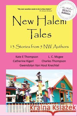 New Halem Tales: 13 Stories from 5 NW Authors Kate E. Thompson L. C. McGee Catherine Kigerl 9780990699835 Twonewfs Publishing - książka