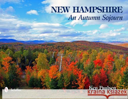 New Hampshire: An Autumn Sojourn Ken Paulsen 9780764338700 Schiffer Publishing - książka