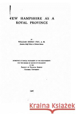 New Hampshire as a royal province Fry, William Henry 9781519572325 Createspace Independent Publishing Platform - książka