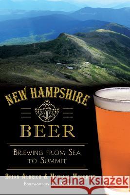 New Hampshire Beer:: Brewing from Sea to Summit Brian Aldrich Michael Meredith Tod Mott 9781626194250 History Press - książka