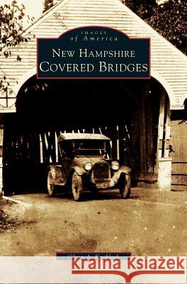 New Hampshire Covered Bridges Glenn a. Knoblock 9781531606794 Arcadia Library Editions - książka