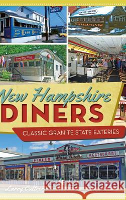 New Hampshire Diners: Classic Granite State Eateries Larry Cultrera 9781540209818 History Press Library Editions - książka