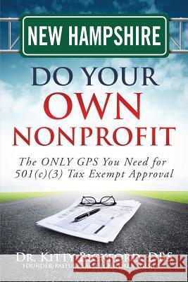 New Hampshire Do Your Own Nonprofit: The ONLY GPS You Need for 501c3 Tax Exempt Approval Maghuyop, R'Tor John D. 9781633080621 Chalfant Eckert Publishing - książka