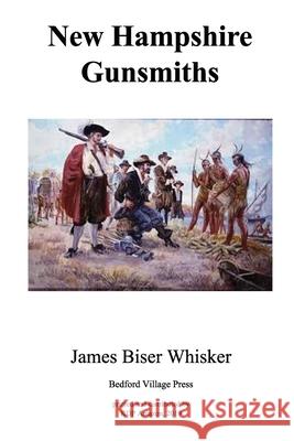 New Hampshire Gunsmiths James Biser Whisker 9781075202988 Independently Published - książka