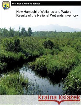 New Hampshire Wetlands and Waters: Results of the National Wetlands Inventory U S Fish & Wildlife Service 9781490583358 Createspace - książka