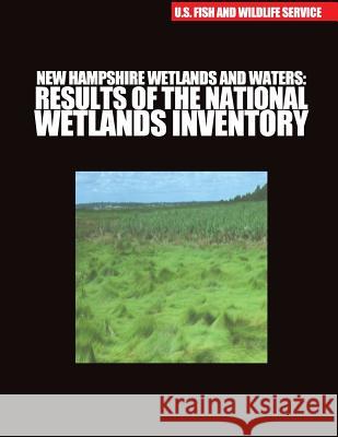 New Hampshire Wetlands and Waters: Results of the National Wetlands Inventory U S Fish & Wildlife Service 9781507805046 Createspace - książka