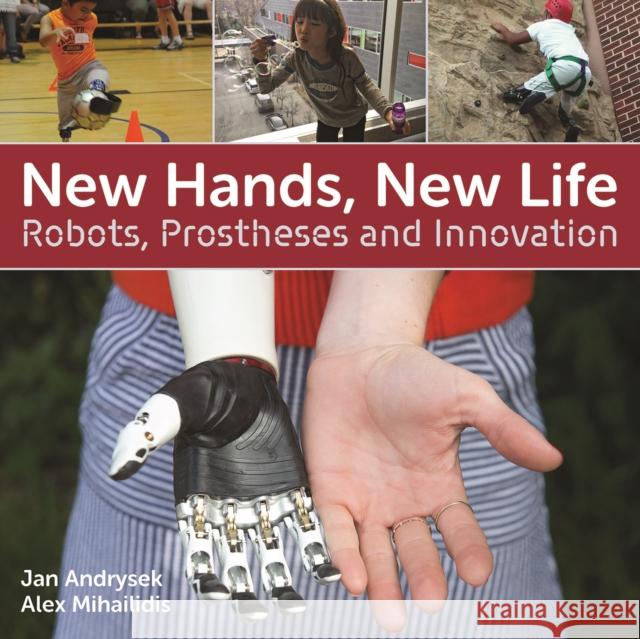 New Hands, New Life: Robots, Prostheses and Innovation Jan Andrysek Alex Mihailidis 9781770859692 Firefly Books - książka