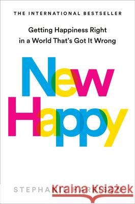 New Happy: Getting Happiness Right in a World That's Got It Wrong Stephanie Harrison 9780593541388 Tarcherperigee - książka