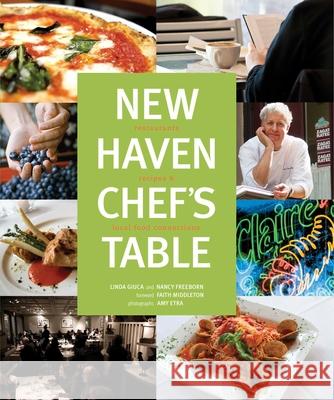 New Haven Chef's Table: Restaurants, Recipes, and Local Food Connections Connecticut Mental Health Center Foundat Nancy Freeborn Faith Middleton 9780762758791 Lyons Press - książka