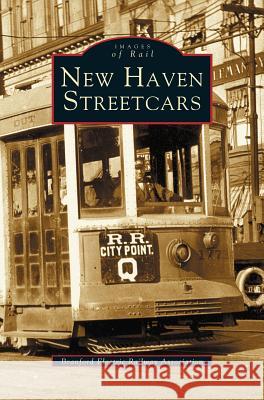 New Haven Streetcars Branford Electric Railway Association, Branford Electric Railway Association 9781531608224 Arcadia Publishing Library Editions - książka