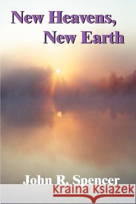 New Heavens, New Earth John R. Spencer 9780595262274 Writers Club Press - książka