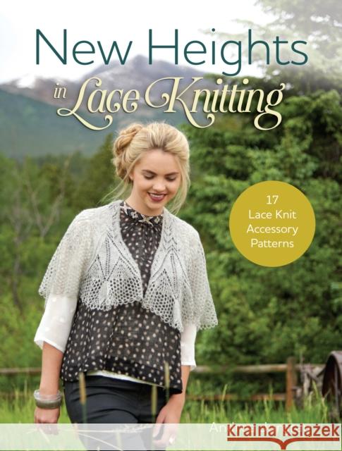 New Heights in Lace Knitting: 17 Lace Knit Accessory Patterns Andrea Jurgrau 9781632502315 Interweave Press Inc - książka
