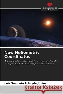 New Heliometric Coordinates Luiz Sampaio Athayde Junior   9786206288510 Our Knowledge Publishing - książka