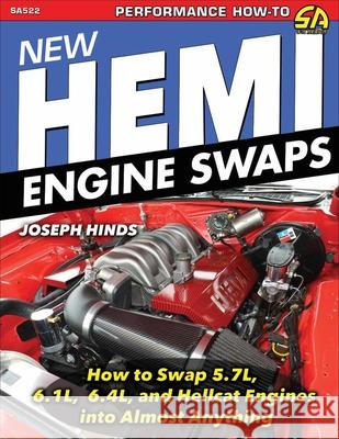 New Hemi Engine Swaps:: How to Swap 5.7, 6.1, 6.4 & Hellcat Engines into Almost Anything Joe Hinds 9781613257296 CarTech Inc - książka
