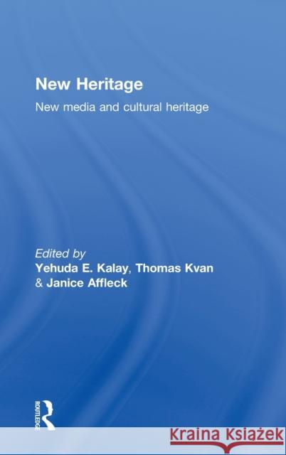 New Heritage: New Media and Cultural Heritage Kalay, Yehuda 9780415773553 Routledge - książka