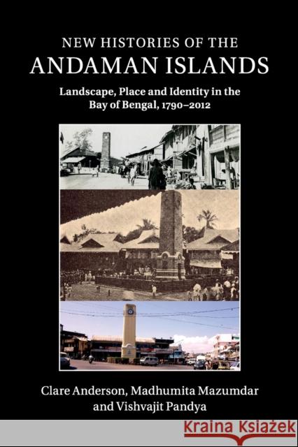 New Histories of the Andaman Islands: Landscape, Place and Identity in the Bay of Bengal, 1790-2012 Anderson, Clare 9781107434028 Cambridge University Press - książka